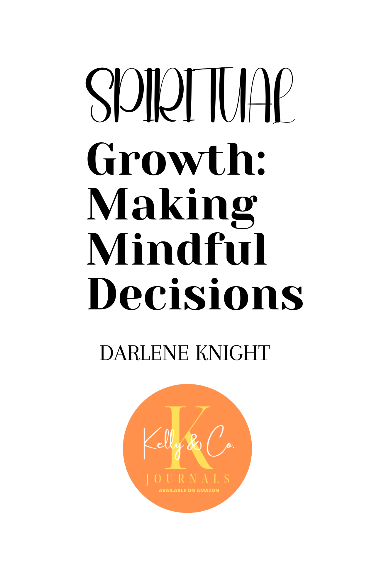 Spiritual Growth: Making Mindful Decisions Workbook For Black and Brown Women